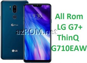 All Rom LG G7 Plus ThinQ G710EAW Official Firmware LM-G710EAW