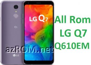 All Rom LG Q7 Q610EM Official Firmware LG LM-Q610EM