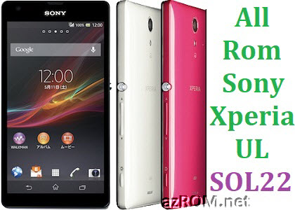 All Rom Sony Xperia UL AU SOL22 FTF Firmware Lock Remove File & Setool Flash File