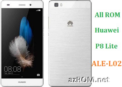 All ROM Huawei P8 Lite ALE-L02 Official Firmware