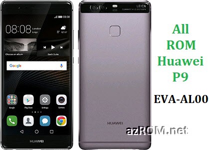 All ROM Huawei P9 EVA-AL00 Full Firmware