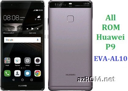 All ROM Huawei P9 EVA-AL10 Official Firmware