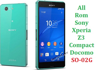 All Rom Sony Xperia Z3 Compact Docomo SO-02G FTF Firmware Lock Remove File & Setool Flash File