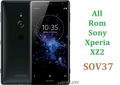 All Rom Sony Xperia XZ2 AU SOV37 FTF Firmware Lock Remove File & Setool Flash File