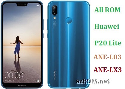 All ROM Huawei P20 Lite ANE-L03 ANE-LX3 Official Firmware