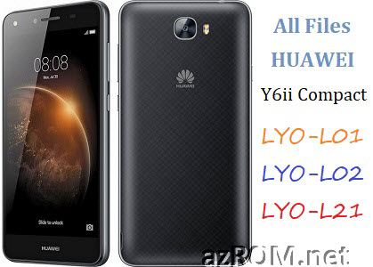 All ROM Huawei Y6ii Compact (Huawei Y6 ELITE) LYO-L01 LYO-L02 LYO-L21 Official Firmware