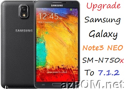 Upgrade All Samsung Galaxy Note3 NEO SM-N750 To Android7.1.2