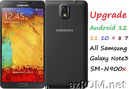Upgrade All Samsung Galaxy NOTE 3 (SM-N900x) To Android-11/10/9/8/7